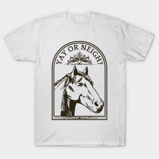 Horse Yay or Neigh T-Shirt